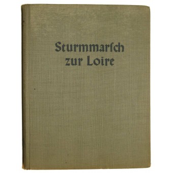 Sturmarsch Zur Loire Ein Infanteriekorps Stürmt, Siegt Und Verfolgt, 1941. Espenlaub militaria